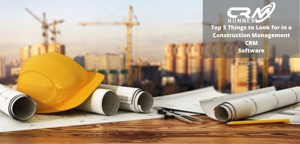 Top 5 Things to Look for in a Construction Management CRM Software