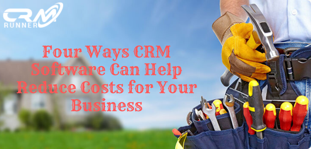 Four Ways CRM Software Can Help Reduce Costs for Your Business