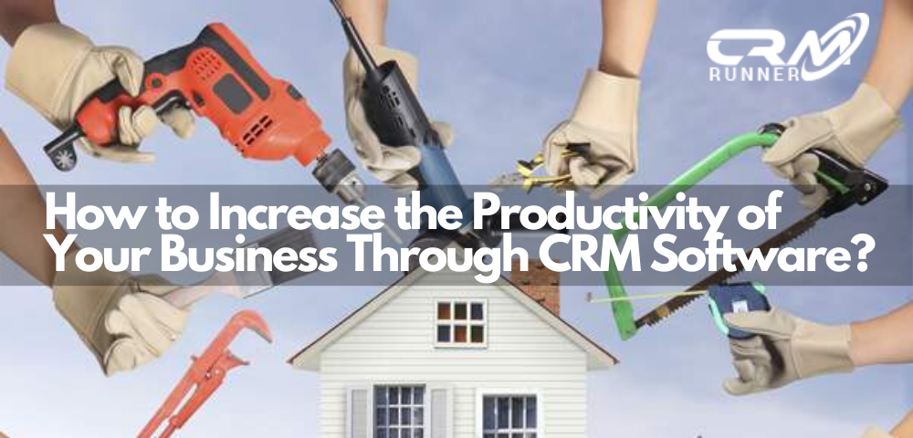 How to Increase the Productivity of Your Business Through CRM Software?