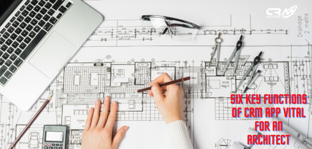 Six Key Functions of CRM App vital for an Architect