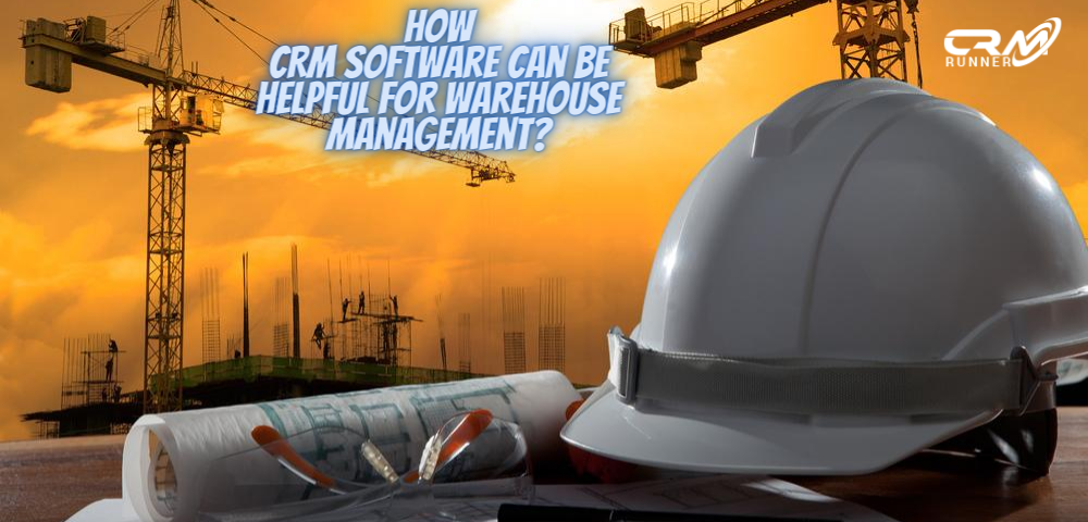 How CRM software can be helpful for Warehouse Management?